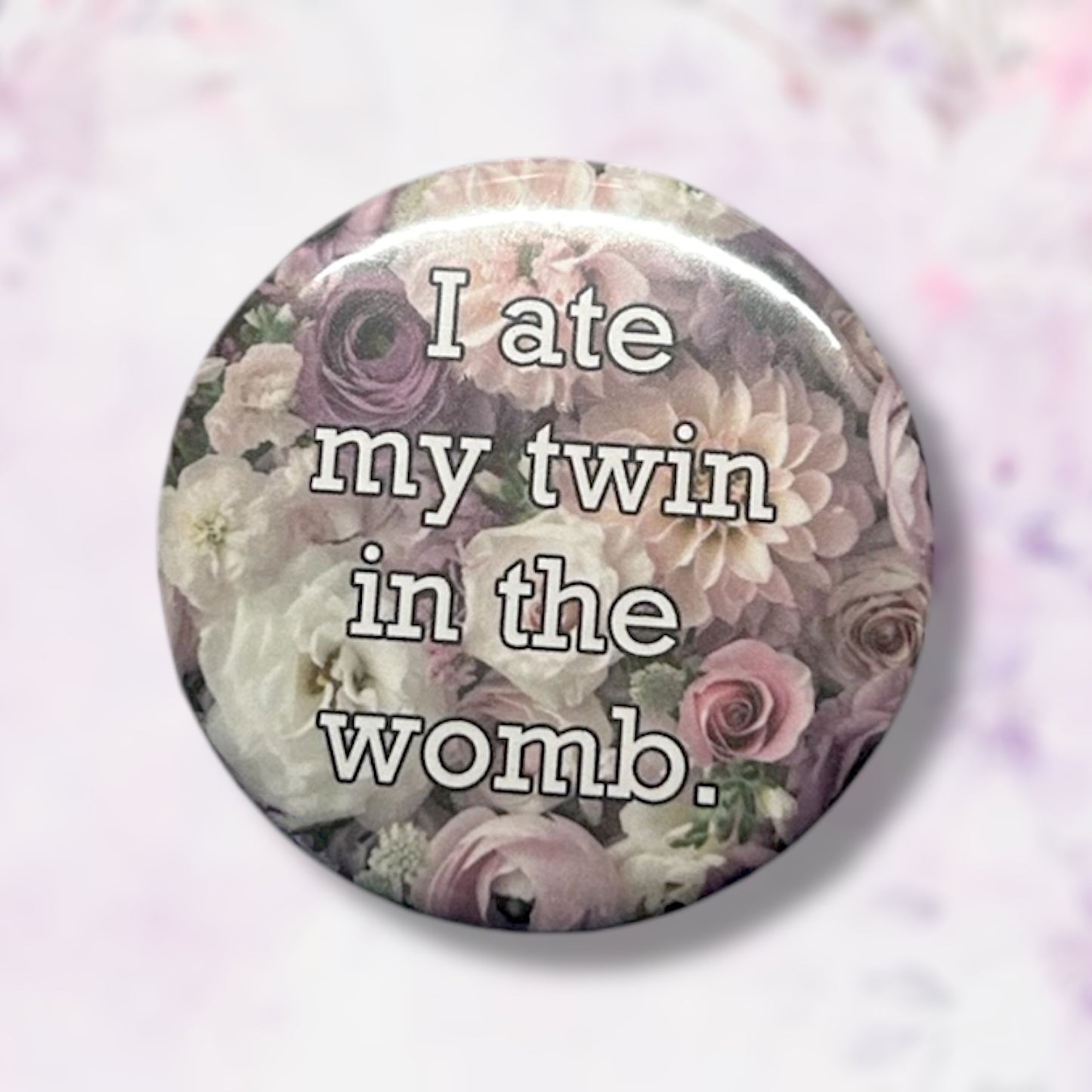I Ate My Twin in the Womb floral button